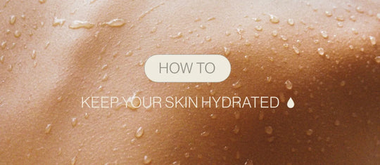 The Ultimate Guide to Keeping your Skin Hydrated